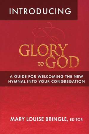 Introducing Glory to God de Mary Louise Bringle