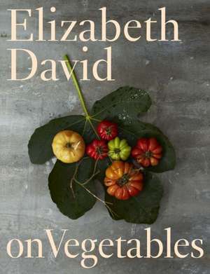 Elizabeth David on Vegetables de Elizabeth David