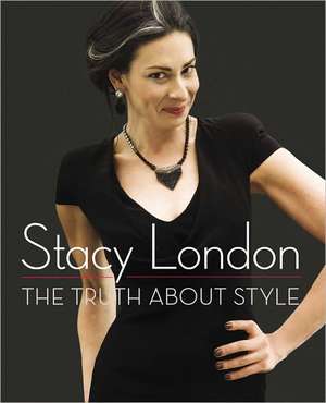 The Truth about Style de Stacy London