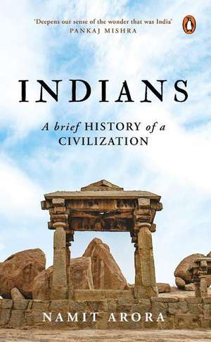 Indians: A Brief History of a Civilization de Namit Arora