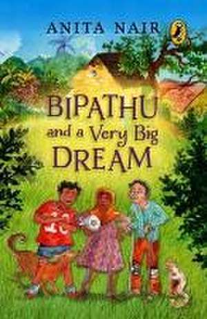 Bipathu and a Very Big Dream de Anita Nair