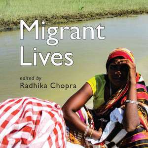 Migrant Lives de Radhika Chopra