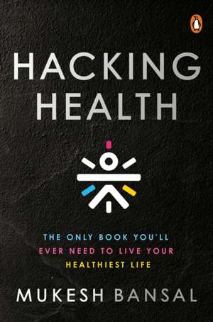 Hacking Health de Mukesh Bansal