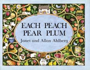 Each Peach Pear Plum: 0-5 ani de Janet Ahlberg