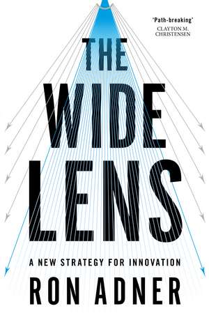 The Wide Lens: A New Strategy for Innovation de Ron Adner