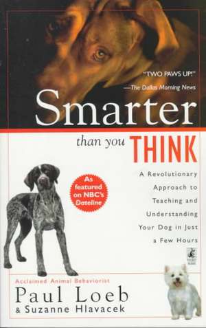 Smarter Than You Think: A Revolutionary Approach to Teaching and Understanding Your Dog in Just a Few Hours de Paul Loeb