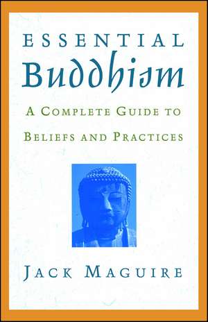 Essential Buddhism: A Complete Guide to Beliefs and Practices de Jack Maguire