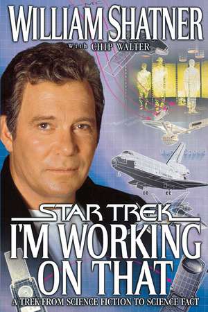 I'm Working on That: A Trek From Science Fiction to Science Fact de William Shatner