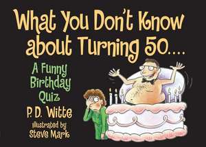 What You Don't Know About Turning 50: A Funny Birthday Quiz de P.D. Witte