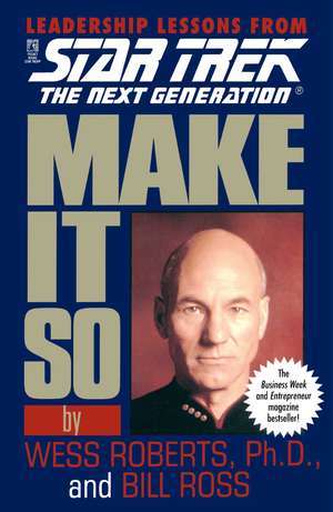 Make It So: Leadership Lessons from Star Trek: The Next Generation de Wess Roberts Ph.D.