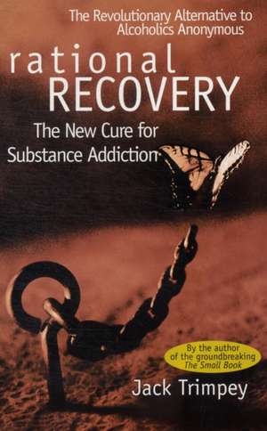 Rational Recovery: The New Cure for Substance Addiction de Jack Trimpey