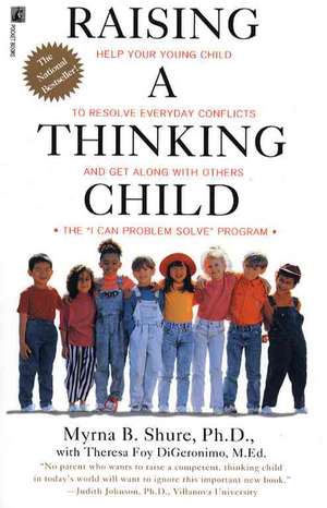 Raising a Thinking Child: Help Your Young Child to Resolve Conflicts and Get Along with Others de Myrna B. Shure