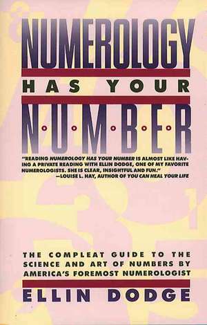 Numerology Has Your Number: Numerology Has Your Number de Ellin Dodge