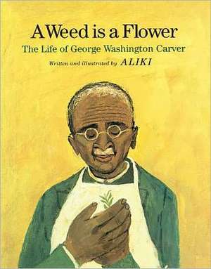 A Weed Is a Flower: The Life of George Washington Carver de Aliki