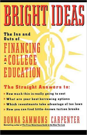 Bright Ideas: The Ins & Outs of Financing a College Education de Donna Carpenter