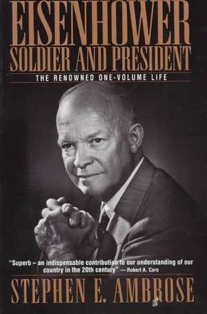 Eisenhower: Soldier and President de Stephen E. Ambrose