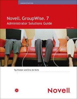 Novell GroupWise 7 Administrator Solutions Guide: Study Guide de Tay Kratzer