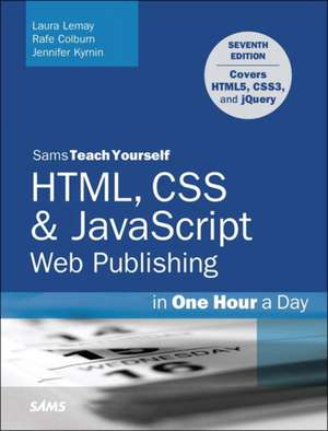 HTML, CSS & JavaScript Web Publishing in One Hour a Day, Sams Teach Yourself: Covering Html5, Css3, and Jquery de Laura Lemay