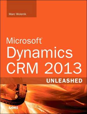 Microsoft Dynamics CRM 2013 Unleashed: Beginning Programming in 24 Hours de Marc Wolenik