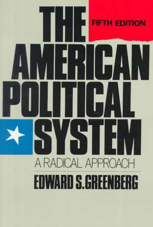 The American Political System: A Radical Approach de Edward S. Greenberg