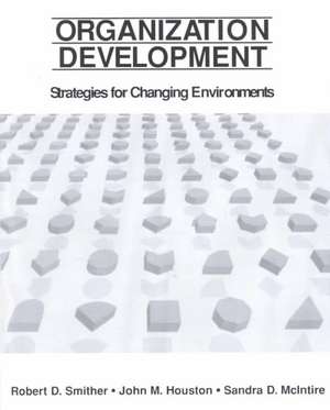 Organization Development: Strategies for Changing Environments de Robert D. Smither