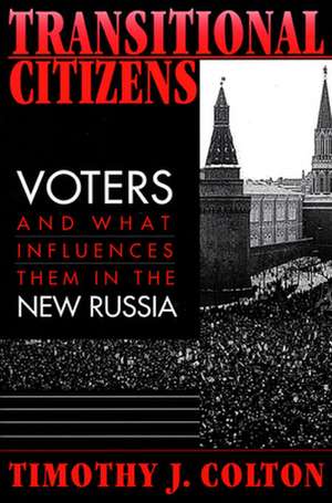 Transitional Citizens – Voters & What Influences Them in the New Russia de Timothy J Colton