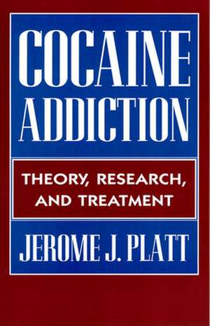 Cocaine Addiction – Theory, Research, & Treatment de Jerome Platt