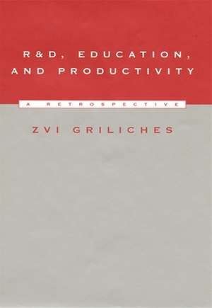 R & D, Education & Productivity – A Retrospective de Zvi Griliches