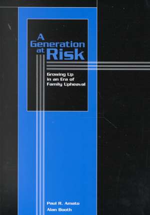 A Generation at Risk – Growing UP in an Era of Family Upheaval de Paul Amato