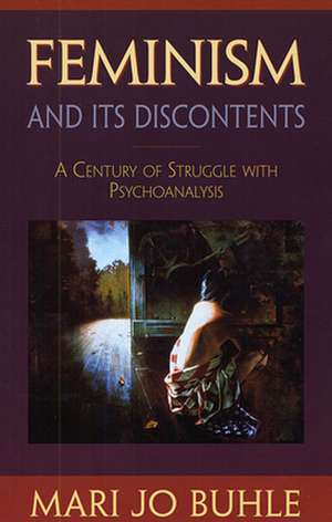 Feminism & its Discontents – A Century of Struggle with Psychoanalysis de Mari Buhle