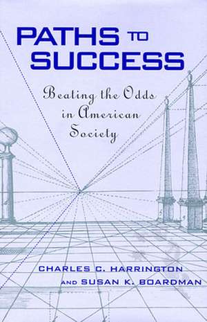 Paths to Success – Beating the Odds in American Society de Charles Harrington