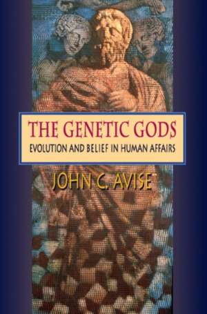 The Genetic Gods – Evolution and Belief in Human Affairs de John C. Avise