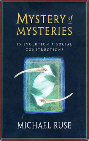 Mystery of Mysteries – Is Evolution a Social Construction? de Michael Ruse