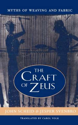 The Craft of Zeus – Myths of Weaving & Fabric de J Scheid