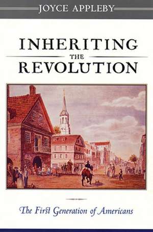 Inheriting the Revolution – The First Generation of Americans de Joyce Appleby