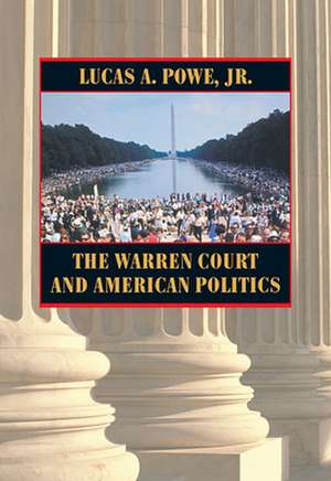 The Warren Court and American Politics de Lucas A. Powe