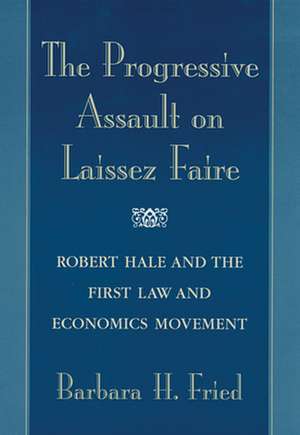 The Progressive Assault on Laissez Faire de Bh Fried