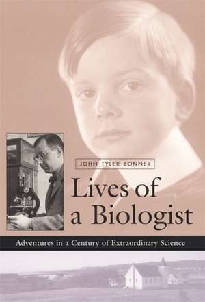 Lives of a Biologist – Adventures in a Century of Extraordinary Science de Jt Bonner