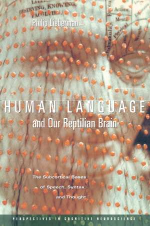 Human Language and our Reptilian Brain – The Subcortical Bases of Speech, Syntax & Thought de Philip Lieberman