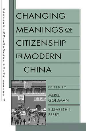 Changing Meanings of Citizenship in Modern China de M Goldman