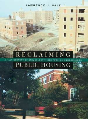 Reclaiming Public Housing – A Half Century of Struggle in Three Public Neighborhoods de Lawrence J Vale