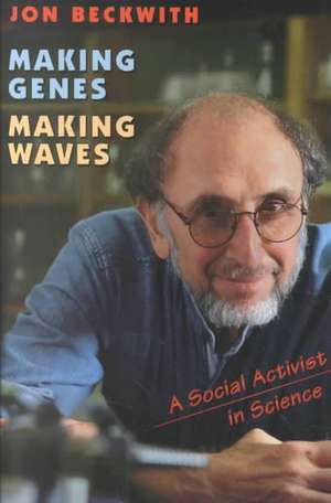 Making Genes, Making Waves – A Social Activist in Science de Jon Beckwith