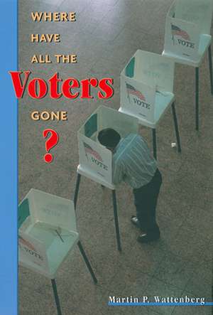 Where Have All the Voters Gone? de Martin P. Wattenberg