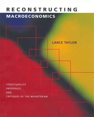 Reconstructing Macroeconomics – Structuralist Proposals and Critiques of the Mainstream (OISC) de Lance Taylor