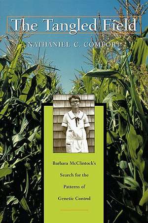 The Tangled Field – Barbara McClintock′s Search for the Patterns of Genetic Control de Nathaniel C Comfort