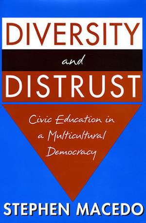 Diversity and Distrust – Civic Education in a Multicultural Democracy de Stephen Macedo