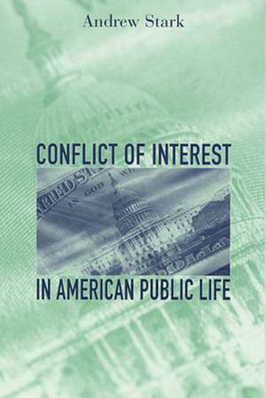 Conflict of Interest in American Public Life de Andrew Stark