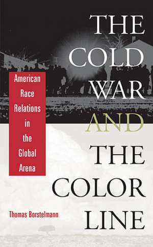 The Cold War & the Color Line – American Race Relations in the Global Arena de Thomas Borstelmann