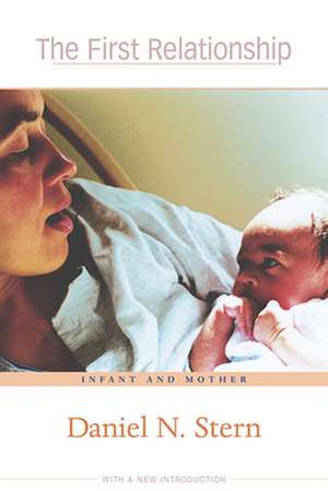 The First Relationship – Infant and Mother 2e de Daniel N. Stern