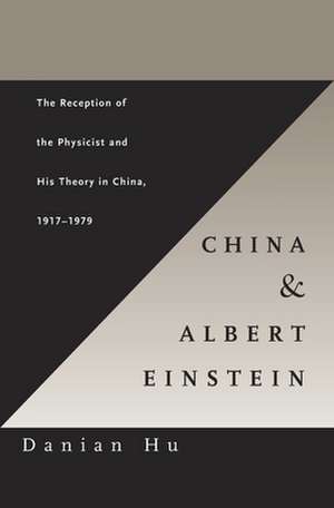 China and Albert Einstein – The Reception of the Physicist and His Theory in China, 1917′1979 de Daniel Hu